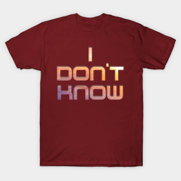 I don't know T-Shirt by afternoontees